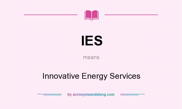 What does IES mean? It stands for Innovative Energy Services