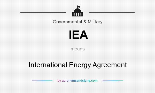 What does IEA mean? It stands for International Energy Agreement