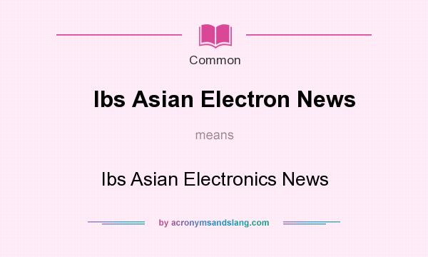 What does Ibs Asian Electron News mean? It stands for Ibs Asian Electronics News