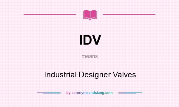 What does IDV mean? It stands for Industrial Designer Valves