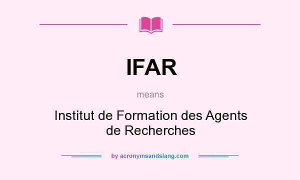 What does IFAR mean? It stands for Institut de Formation des Agents de Recherches