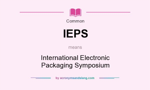 What does IEPS mean? It stands for International Electronic Packaging Symposium