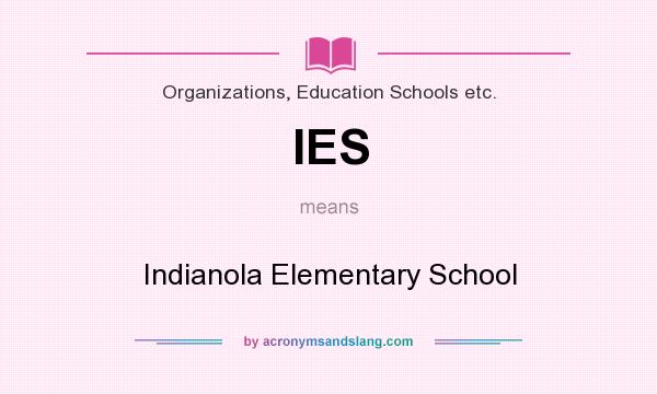 What does IES mean? It stands for Indianola Elementary School