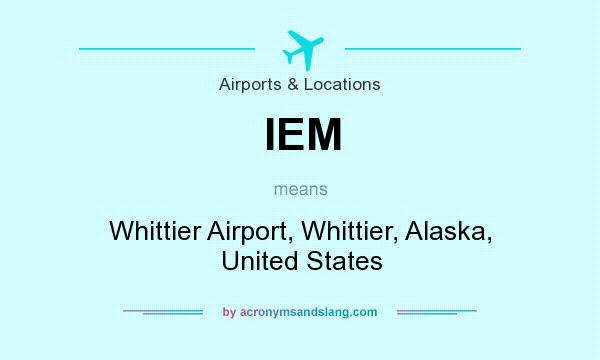 What does IEM mean? It stands for Whittier Airport, Whittier, Alaska, United States