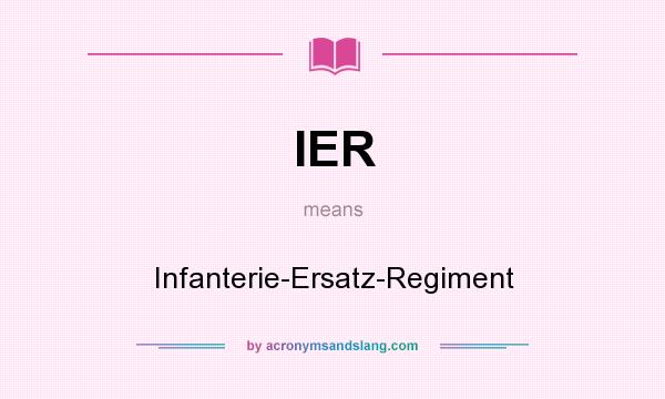 What does IER mean? It stands for Infanterie-Ersatz-Regiment