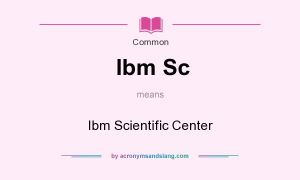 What does Ibm Sc mean? It stands for Ibm Scientific Center