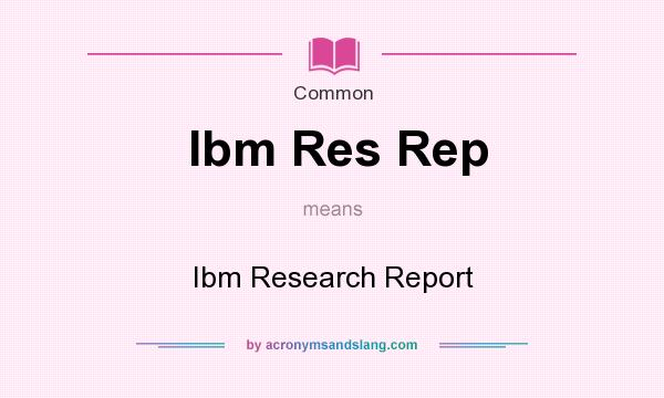 What does Ibm Res Rep mean? It stands for Ibm Research Report