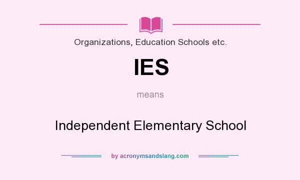 What does IES mean? It stands for Independent Elementary School