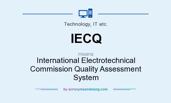 What does IECQ mean? It stands for International Electrotechnical Commission Quality Assessment System