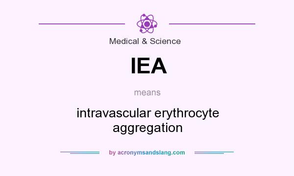 What does IEA mean? It stands for intravascular erythrocyte aggregation