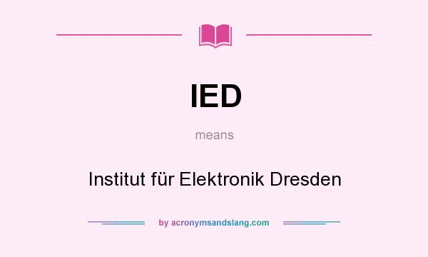 What does IED mean? It stands for Institut für Elektronik Dresden