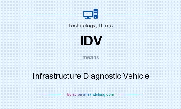 What does IDV mean? It stands for Infrastructure Diagnostic Vehicle