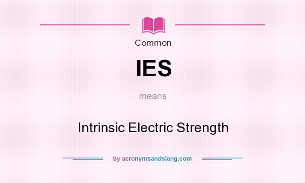 What does IES mean? It stands for Intrinsic Electric Strength
