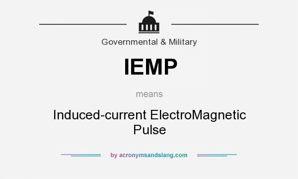 What does IEMP mean? It stands for Induced-current ElectroMagnetic Pulse