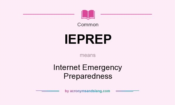 What does IEPREP mean? It stands for Internet Emergency Preparedness