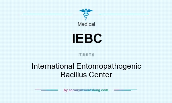 What does IEBC mean? It stands for International Entomopathogenic Bacillus Center