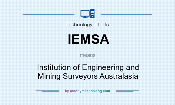 What does IEMSA mean? It stands for Institution of Engineering and Mining Surveyors Australasia