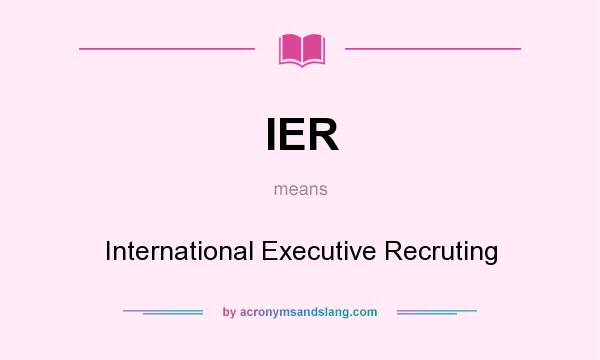 What does IER mean? It stands for International Executive Recruting