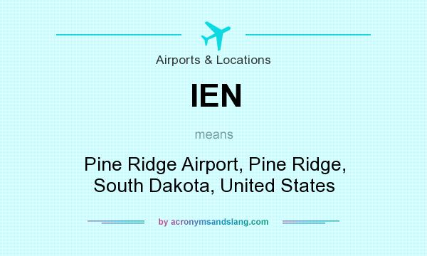 What does IEN mean? It stands for Pine Ridge Airport, Pine Ridge, South Dakota, United States