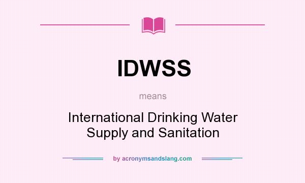 What does IDWSS mean? It stands for International Drinking Water Supply and Sanitation