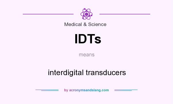 What does IDTs mean? It stands for interdigital transducers