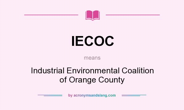 What does IECOC mean? It stands for Industrial Environmental Coalition of Orange County