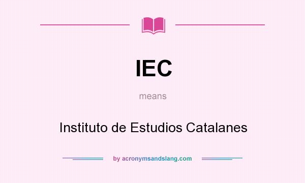 What does IEC mean? It stands for Instituto de Estudios Catalanes