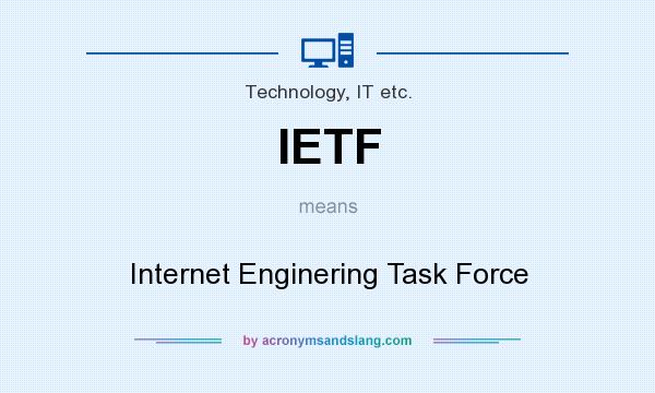What does IETF mean? It stands for Internet Enginering Task Force