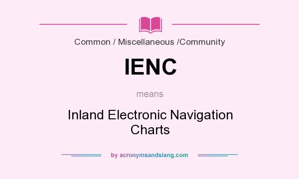 What does IENC mean? It stands for Inland Electronic Navigation Charts