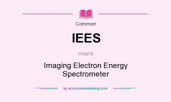 What does IEES mean? It stands for Imaging Electron Energy Spectrometer