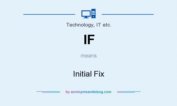 What does IF mean? It stands for Initial Fix