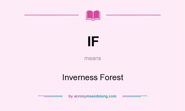 What does IF mean? It stands for Inverness Forest