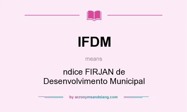 What does IFDM mean? It stands for ndice FIRJAN de Desenvolvimento Municipal