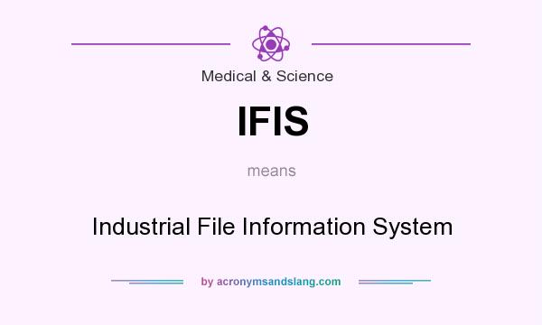 What does IFIS mean? It stands for Industrial File Information System