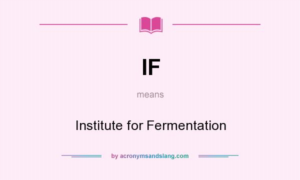 What does IF mean? It stands for Institute for Fermentation