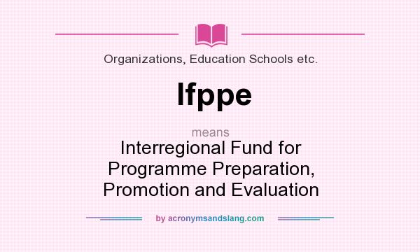 What does Ifppe mean? It stands for Interregional Fund for Programme Preparation, Promotion and Evaluation