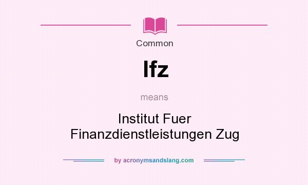 What does Ifz mean? It stands for Institut Fuer Finanzdienstleistungen Zug