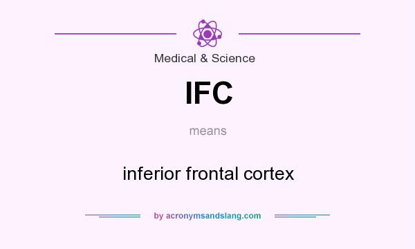 What does IFC mean? It stands for inferior frontal cortex