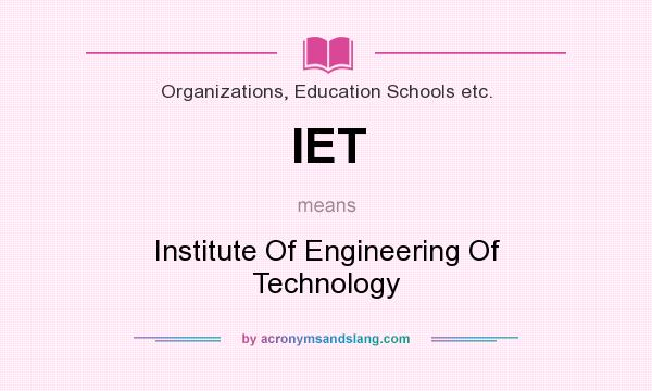 What does IET mean? It stands for Institute Of Engineering Of Technology