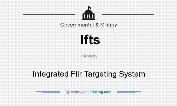 What does Ifts mean? It stands for Integrated Flir Targeting System