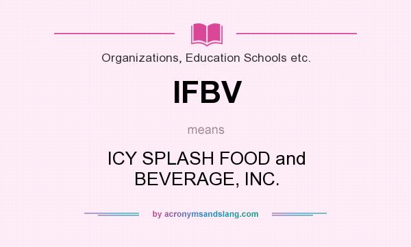 What does IFBV mean? It stands for ICY SPLASH FOOD and BEVERAGE, INC.