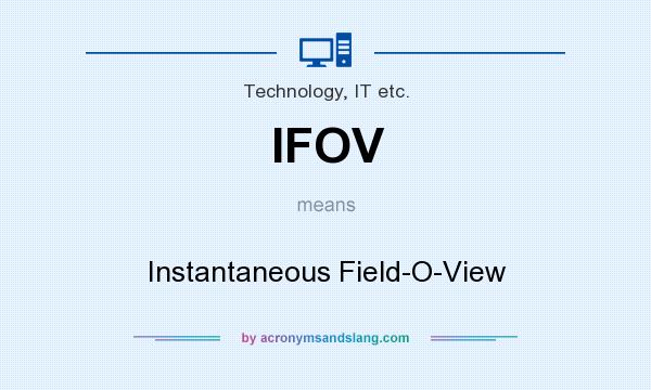 What does IFOV mean? It stands for Instantaneous Field-O-View