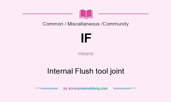 What does IF mean? It stands for Internal Flush tool joint