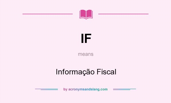 What does IF mean? It stands for Informação Fiscal