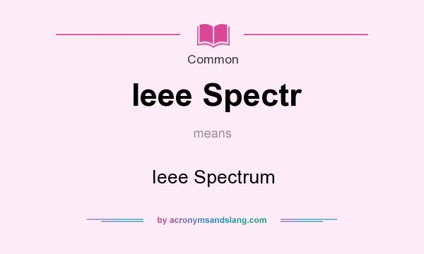 What does Ieee Spectr mean? It stands for Ieee Spectrum