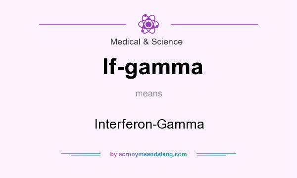 What does If-gamma mean? It stands for Interferon-Gamma