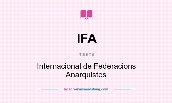 What does IFA mean? It stands for Internacional de Federacions Anarquistes