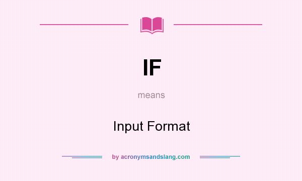 What does IF mean? It stands for Input Format