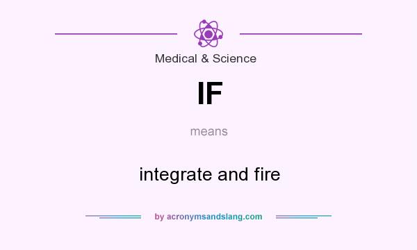 What does IF mean? It stands for integrate and fire