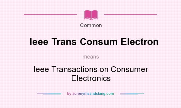 What does Ieee Trans Consum Electron mean? It stands for Ieee Transactions on Consumer Electronics